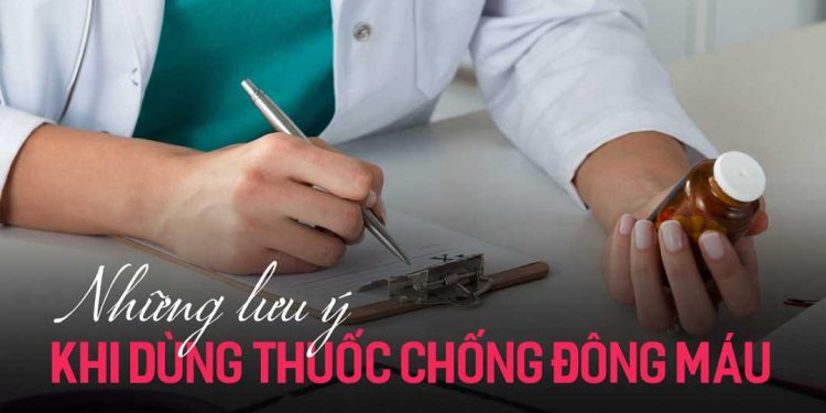 Những lưu ý khi sử dụng thuốc chống đông máu