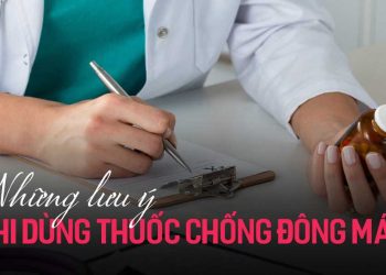 Những lưu ý khi sử dụng thuốc chống đông máu